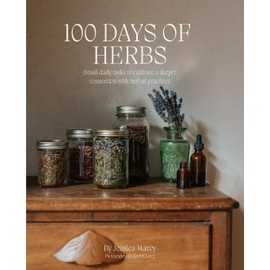 100 Days of Herbs: Small daily tasks to cultivate a deeper connection to herbal practices.