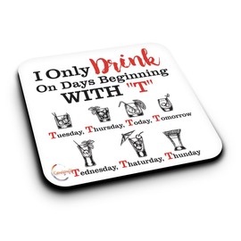 ER315 I Only Drink On Days Beginning with "T" Novelty Present Gift Printed MDF Wooden Coaster