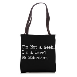 I’m Not a Geek I’m a Level 99 Scientist Funny Quotes Tote Bag