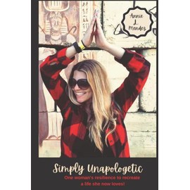 Simply Unapologetic: One woman's resilience to recreate a life she now loves!