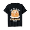 Cinnamon Roll Stuff Baking Baker Gluten Freee Cinnamon Rolls T-Shirt