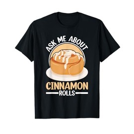 Cinnamon Roll Stuff Baking Baker Gluten Freee Cinnamon Rolls T-Shirt