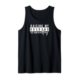 Funny Gift Idea For Wife - Raising my husband is exhausting Tank Top