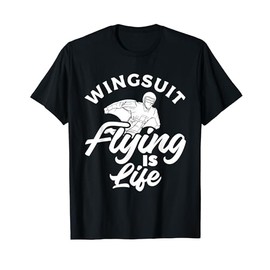 Wingsuit Flying Is Life Skydiver Skydiving T-Shirt