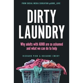 Dirty Laundry: Why Adults with ADHD Are So Ashamed and What We Can Do to Help