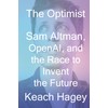 The Optimist: Sam Altman, OpenAI, and the Race to Invent