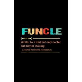 Mens Mens Cool Uncle Gift Uncle B-day Present Funcle Definition Notebook 114 Pages 6''x9'' Blank lined