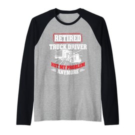 Retired Truck Driver Problem Trucker Retirement Raglan Baseball Tee