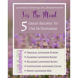Lavender Essential Oil Aromatherapy - For The Mind - 5 Great Recipes To Use In Diffusers - Abstract Purple Lilac White
