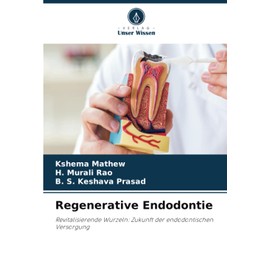 Regenerative Endodontie: Revitalisierende Wurzeln: Zukunft der endodontischen Versorgung