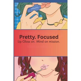 Pretty.Focused.: Lip gloss on. Mind on mission.