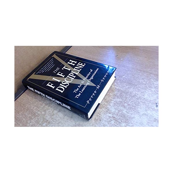 The Fifth Discipline: Art and Practice of the Learning Organization