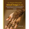 60+ Elegant & Beautiful Mehndi Designs Book: Intricate Henna Art