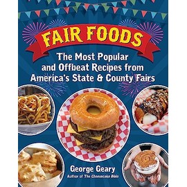 Fair Foods: The Most Popular and Offbeat Recipes from America's State and County Fairs