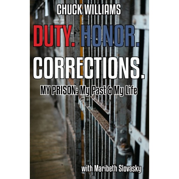 Duty. Honor. Corrections.: My Prison: My Past & My Life