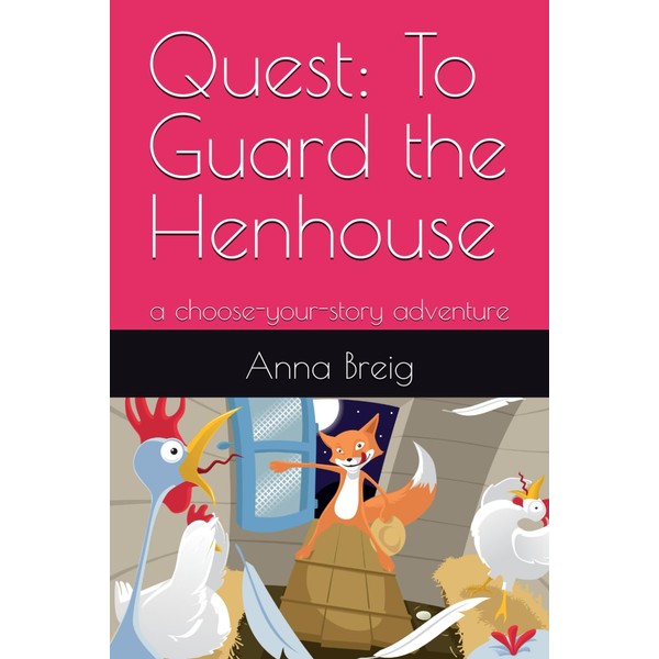 Quest: To Guard the Henhouse: a choose-your-story adventure