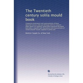 The Twentieth century solila mould book: Containing illustrations and measu...