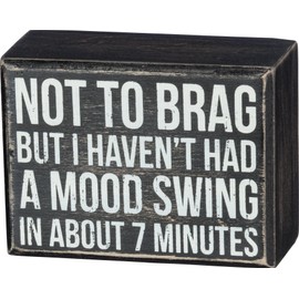 Primitives by Kathy Not To Brag But I Haven't Had A Mood Swing In About 7 Minutes Wood Home Décor Sign: Great for housewarming, gift, or any kitchen or living room