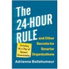 The 24-Hour Rule and Other Secrets for Smarter Organizations: Including
