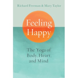 Feeling Happy: The Yoga of Body, Heart, and Mind