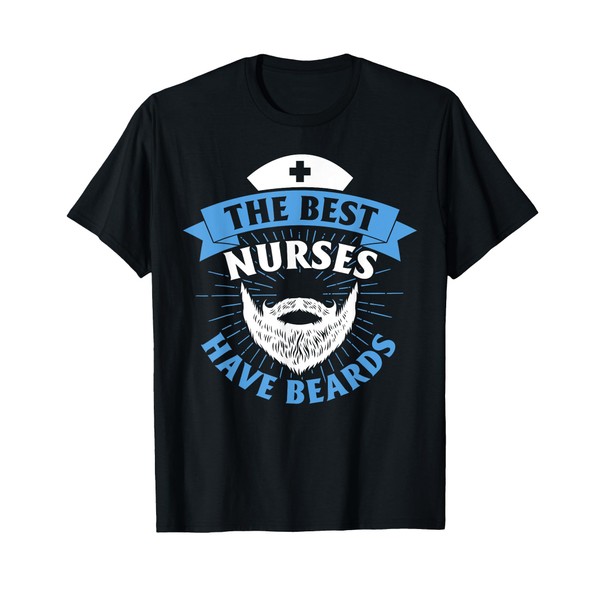 The Best Nurses Have Beards Funny Nurse T-Shirt