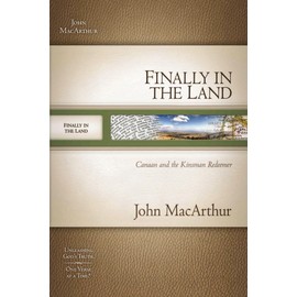 MACARTHUR OT SG: FINALLY IN THE LAND: GOD MEETS HIS PEOPLE'S NEEDS: Canaan and the Kinsman Redeemer (Macarthur Old Testament Study Guides)