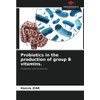 Probiotics in the production of group B vitamins.: Probiotics and