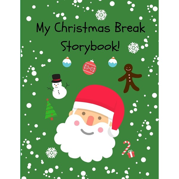 My Christmas Break Storybook!: Cute Blank Write and Draw Story