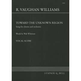 Ralph Vaughan Williams: Toward the Unknown Region (Vocal Score), SATB Chorus & Orchestra, Words by Walt Whitman, Stainer & Bell D49