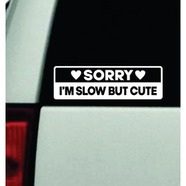 Sorry I'm Slow But Cute Car Decal Bumper Sticker Vinyl Truck Automobile Window Windshield JDM Decor Quote Girls Men Funny Cute Meme Trendy