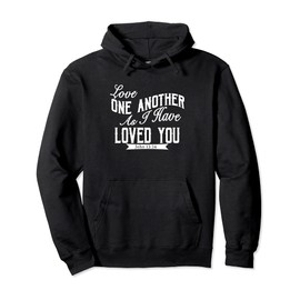 Love One Another As I Have Loved You John 13:34 Pullover Hoodie