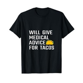 Will Give Medical Advice For Tacos Funny Doctor Nurse Medic T-Shirt