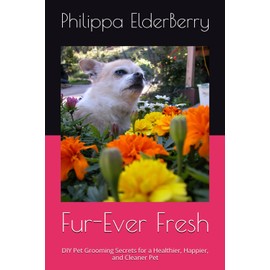  Fur-Ever Fresh: DIY Pet Grooming Secrets for a Healthier, Happier, and Cleaner Pet