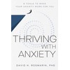 Thriving with Anxiety: 9 Tools to Make Your Anxiety Work