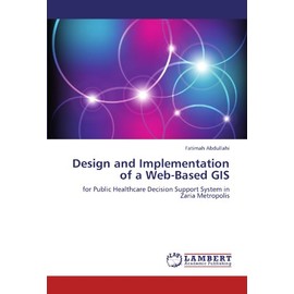 Design and Implementation of a Web-Based GIS: for Public Healthcare Decision Support System in Zaria Metropolis