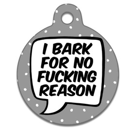 Spoilt Rotten Pets 31mm Grey 'I Bark for No F*cking Reason' Rude Dog Identity Disc, Pet Identity Dog Puppy ID Tag, Custom Printed with Your Contact Details (Labrador & Medium Dogs)