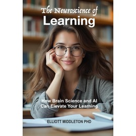 The Neuroscience of Learning: How Brain Science and AI Can Elevate Your Learning