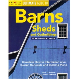 Ultimate Guide to Barns, Sheds and Outbuildings: Plan, Design, Build