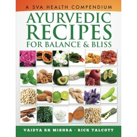 Ayurvedic Recipes for Balance and Bliss: A SVA Health Compendium with 7 Week Daily Detox Diet Plan