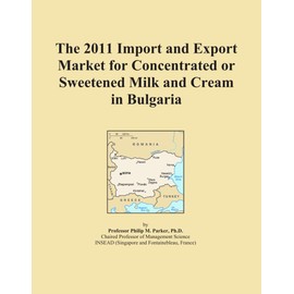 The 2011 Import and Export Market for Concentrated or Sweetened Milk and Cream in Bulgaria