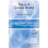 ELLINGBOE BRADLEY THIS IS A GOOD WORLD SATB A CAPPELLA