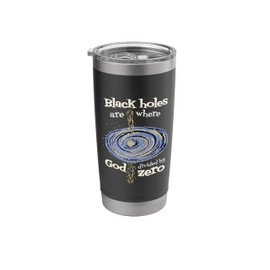 Black Holes Are Where God Divided By Zero, Astrophysicist Stainless Steel Insulated Tumbler