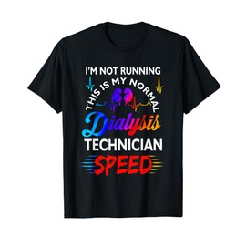 I'M Not Running This Is My Normal DIalysis Technician Speed T-Shirt