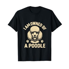 I Am Owned By A Poodle Poodles Dog Owner T-Shirt