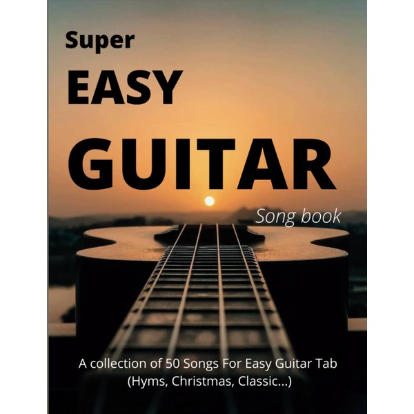 Super Easy Guitar Songbook: A collection of 50 Songs For