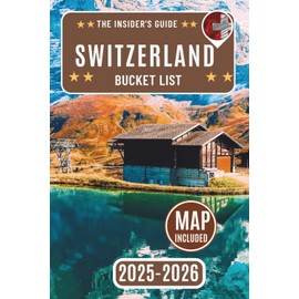 Switzerland Bucket List: Discover 108 Unforgettable Swiss Adventures, Hidden Gems, and Local Favorites with [DETAILED PHOTOS] – Your Ultimate Insider's Travel Guide to Switzerland’s Top Attractions,