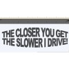 MD&M The closer you get the slower i drive sticker