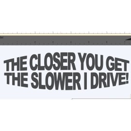 MD&M The closer you get the slower i drive sticker Funny JDM Drift car window decal