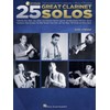25 Great Clarinet Solos: Transcriptions * Lessons * Bios *