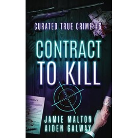 Curated True Crime #6: Contract to Kill (Murder, Madness & Mayhem)